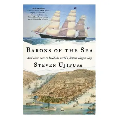 "Barons of the Sea: And Their Race to Build the World's Fastest Clipper Ship" - "" ("Ujifusa Ste