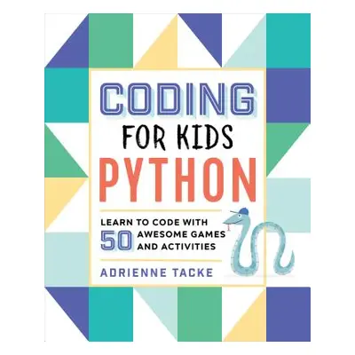 "Coding for Kids: Python: Learn to Code with 50 Awesome Games and Activities" - "" ("Tacke Adrie