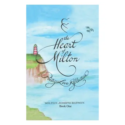 "The Heart Of Milton Book One: Poetry Love Reflection" - "" ("Batson Milton Joseph")(Pevná vazba