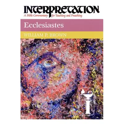 "Ecclesiastes: Interpretation: A Bible Commentary for Teaching and Preaching" - "" ("Brown Willi