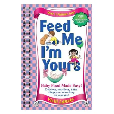 "Feed Me I'm Yours: Baby Food Made Easy" - "" ("Lansky Vicki")(Paperback)