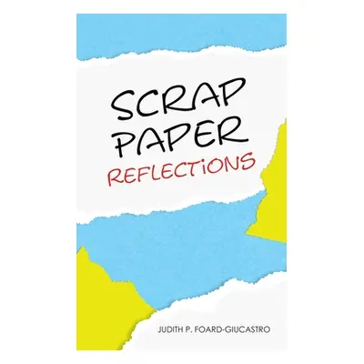 "Scrap Paper Reflections" - "" ("Foard-Giucastro Judith P.")(Paperback)