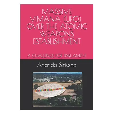 "Massive Vimana (Ufo) Over the Atomic Weapons Establishment: A Challenge for Parliament" - "" ("