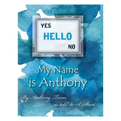 "Hello - My Name is Anthony" - "" ("As Told S. Short Anthony Toma")(Pevná vazba)