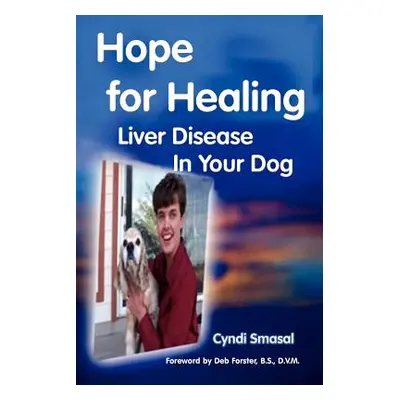 "Hope for Healing Liver Disease in Your Dog" - "" ("Smasal Cyndi")(Paperback)