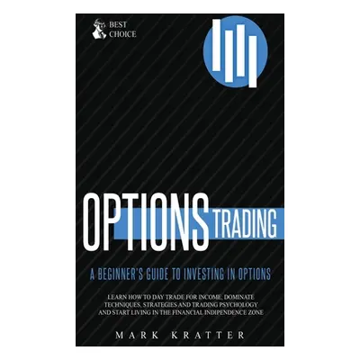 "Options Trading: Learn how to Dominate Techniques, Strategies and Trading Psychology and Start 