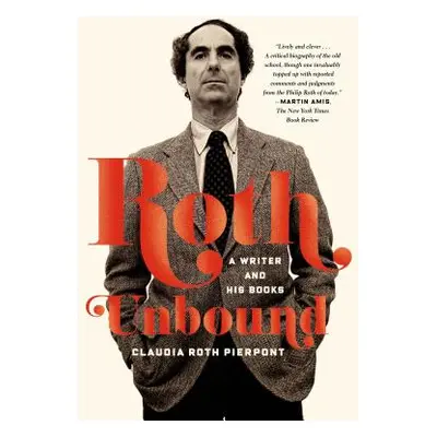 "Roth Unbound: A Writer and His Books" - "" ("Pierpont Claudia Roth")(Paperback)