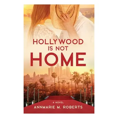 "Hollywood is Not Home" - "" ("Roberts Annmarie M.")(Paperback)