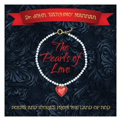 "The Pearls of Love: Poems and Stories from the Land of the Nod" - "" ("Mannan John Satchmo")(Pa