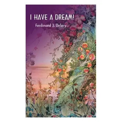 "I Have a Dream!" - "" ("Delery Ferdinand J.")(Paperback)