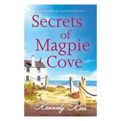 "Secrets of Magpie Cove: An unputdownable page-turner full of family secrets" - "" ("Kerr Kenned