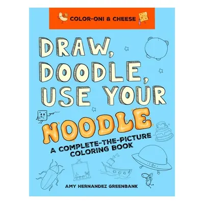 "Draw, Doodle, Use Your Noodle: A Complete-The-Picture Coloring Book" - "" ("Hernandez Greenbank