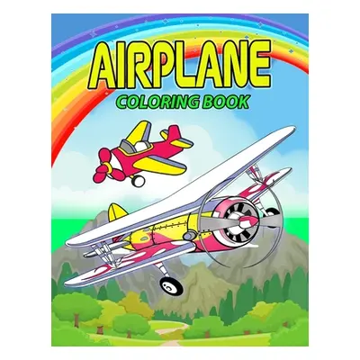 "Airplane Coloring Book: Perfect Airplane Coloring Book for Kids, Boys and Girls. Great Airplane