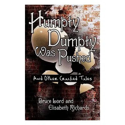 "Humpty Dumpty Was Pushed: And Other Cracked Tales" - "" ("Lord Bruce")(Paperback)