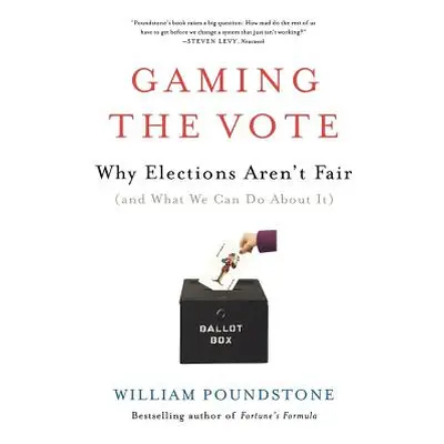 "Gaming the Vote: Why Elections Aren't Fair (and What We Can Do about It)" - "" ("Poundstone Wil