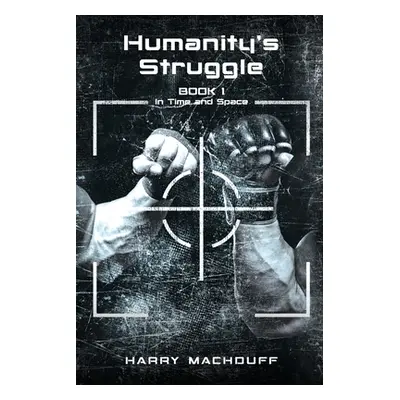 "Humanity's Struggle: Book 1 (In Time and Space)" - "" ("Machduff Harry")(Paperback)