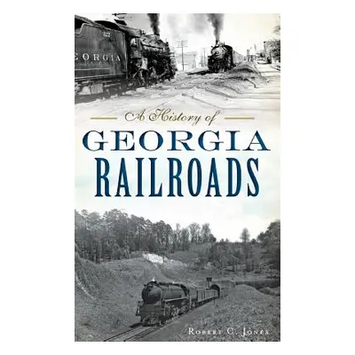 "A History of Georgia Railroads" - "" ("Jones Robert C.")(Pevná vazba)