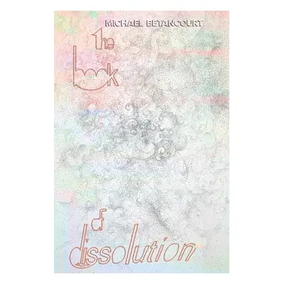 "The Book of Dissolution" - "" ("Betancourt Michael")(Paperback)