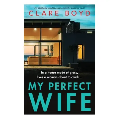 "My Perfect Wife: An absolutely unputdownable domestic suspense novel" - "" ("Boyd Clare")(Paper