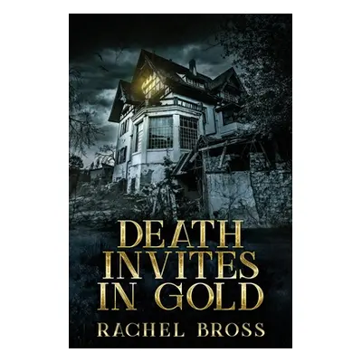 "Death Invites In Gold: Large Print Edition" - "" ("Bross Rachel")(Paperback)