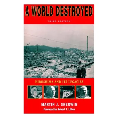 "A World Destroyed: Hiroshima and Its Legacies" - "" ("Sherwin Martin J.")(Paperback)