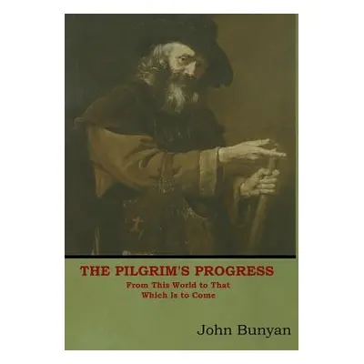 "The Pilgrim's Progress: From This World to That Which Is to Come" - "" ("Bunyan John")(Pevná va