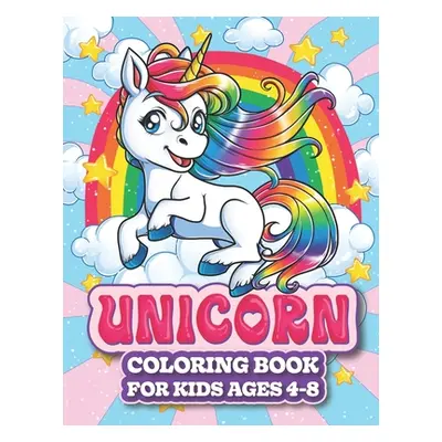 "Unicorn Coloring Book For Kids Ages 4-8: A Magical Unicorn Coloring Book for Girls and Kids, wi