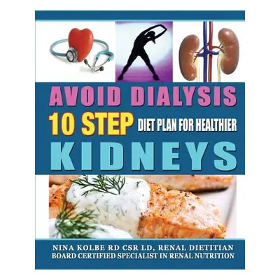 "Avoid Dialysis, 10 Step Diet Plan for Healthier Kidneys" - "" ("Kolbe Nina M.")(Paperback)