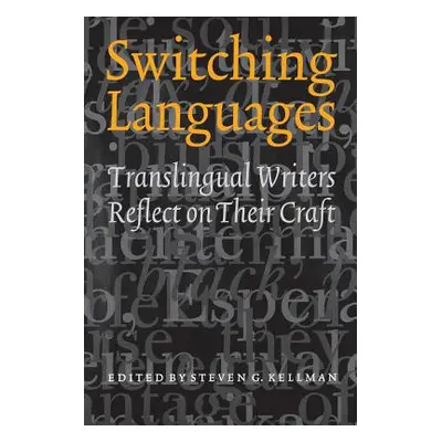 "Switching Languages: Translingual Writers Reflect on Their Craft" - "" ("Kellman Steven G.")(Pa