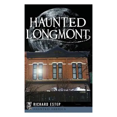 "Haunted Longmont" - "" ("Estep Richard")(Pevná vazba)