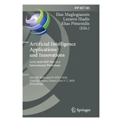 "Artificial Intelligence Applications and Innovations. Aiai 2020 Ifip Wg 12.5 International Work