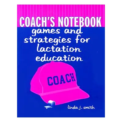 "Coach's Notebook: Games and Strategies for Lactation Education: Games and Strategies for Lactat