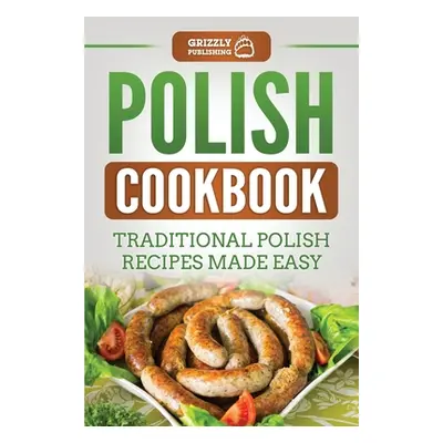 "Polish Cookbook: Traditional Polish Recipes Made Easy" - "" ("Publishing Grizzly")(Paperback)