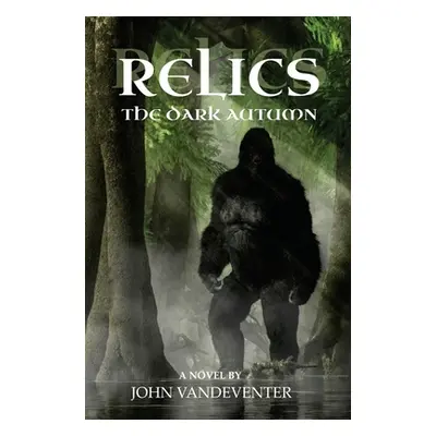 "Relics: The Dark Autumn" - "" ("Vandeventer John")(Pevná vazba)