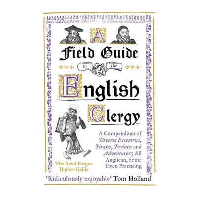 "A Field Guide to the English Clergy: A Compendium of Diverse Eccentrics, Pirates, Prelates and 