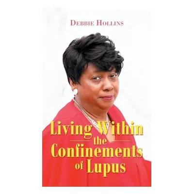 "Living Within the Confinements of Lupus" - "" ("Hollins Debbie")(Pevná vazba)