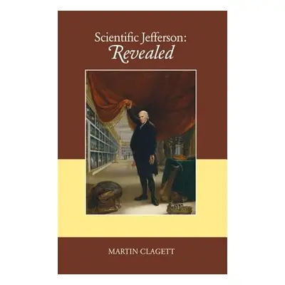 "Scientific Jefferson: Revealed" - "" ("Clagett Martin R.")(Pevná vazba)