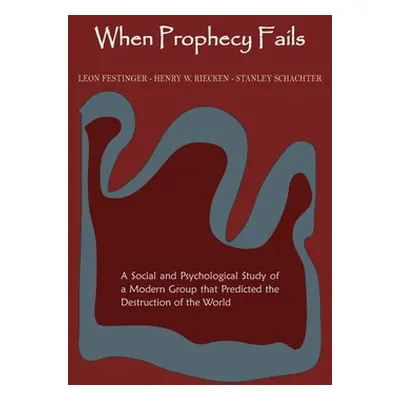 "When Prophecy Fails: A Social and Psychological Study of a Modern Group That Predicted the Dest