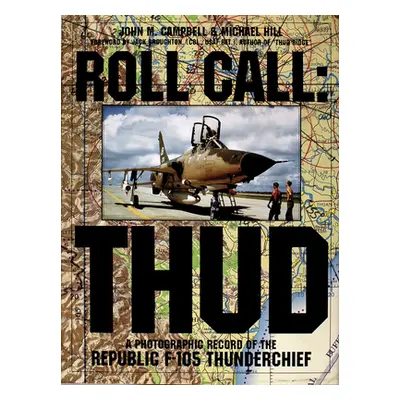 "Roll Call: Thud: A Photographic Record of the Republic F-105 Thunderchief" - "" ("Campbell John