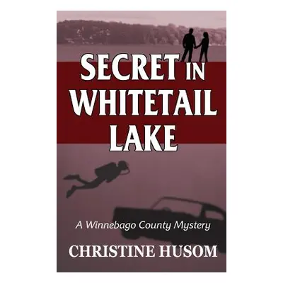 "Secret In Whitetail Lake: A Winnebago County Mystery" - "" ("Husom Christine a.")(Paperback)