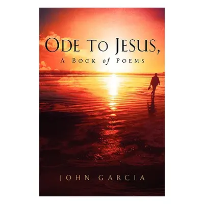 "Ode to Jesus-A Book of Poems" - "" ("Garcia John")(Paperback)