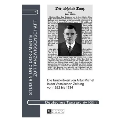 "Die Tanzkritiken Von Artur Michel in Der Vossischen Zeitung Von 1922 Bis 1934 Nebst Einer Bibli