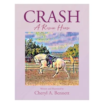 "Crash: A Rescue Horse" - "" ("Bennett Cheryl A.")(Paperback)