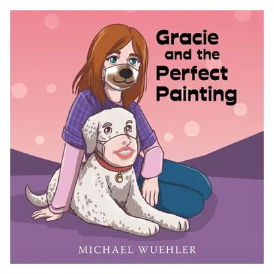 "Gracie and the Perfect Painting" - "" ("Wuehler Michael")(Paperback)