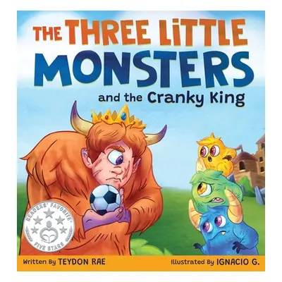 "The Three Little Monsters and the Cranky King: A Story About Friendship, Kindness and Accepting