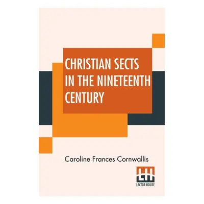 "Christian Sects In The Nineteenth Century: In A Series Of Letters To A Lady" - "" ("Cornwallis 