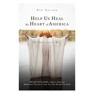 "Help Us Heal the Heart of America: We Do It Jesus' Way" - "" ("Nelson Ron")(Paperback)