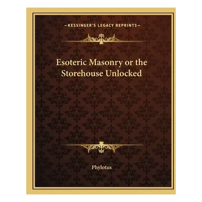 "Esoteric Masonry or the Storehouse Unlocked" - "" ("Phylotus")(Paperback)