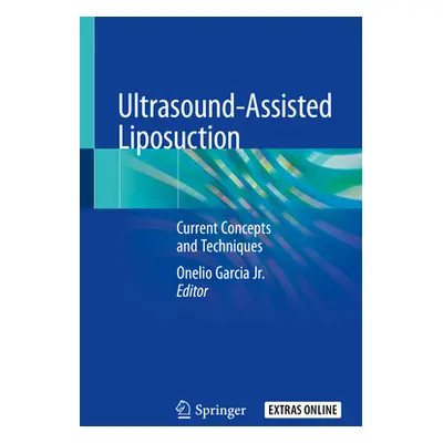 "Ultrasound-Assisted Liposuction: Current Concepts and Techniques" - "" ("Garcia Jr Onelio")(Pap