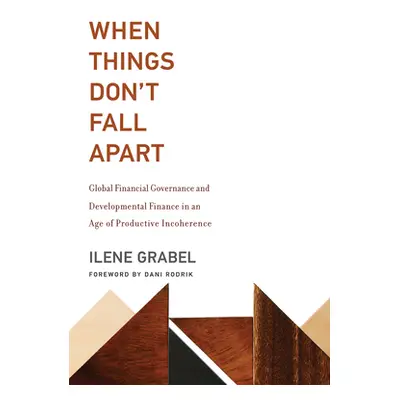 "When Things Don't Fall Apart: Global Financial Governance and Developmental Finance in an Age o